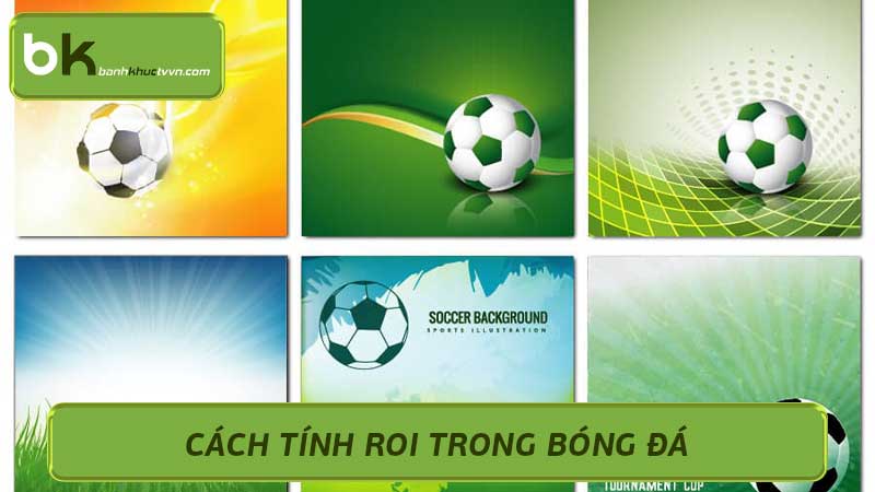 Cách tính ROI trong bóng đá Từ cơ bản đến nâng cao