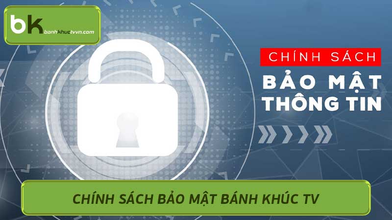 Chính sách bảo mật Bánh Khúc TV