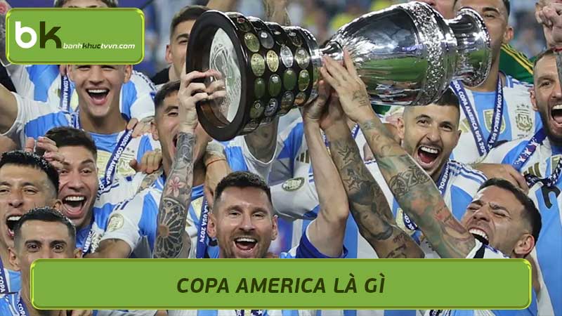 Copa America là gì Giải đấu bóng đá danh giá của Nam Mỹ