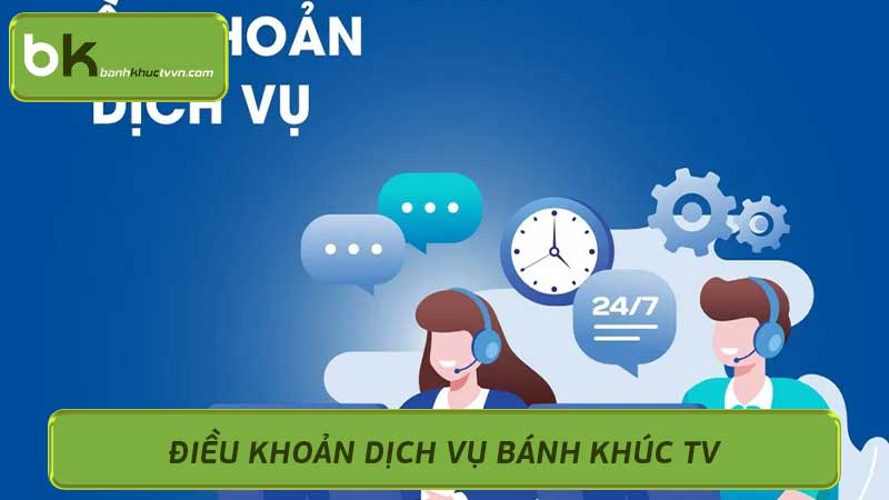 Điều Khoản Dịch Vụ Bánh Khúc TV khách hàng cần biết