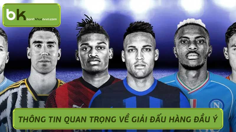 Italian Serie A Thông Tin Quan Trọng Về Giải Đấu Hàng Đầu Ý