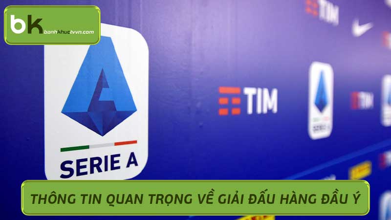 Italian Serie A Thông Tin Quan Trọng Về Giải Đấu Hàng Đầu Ý