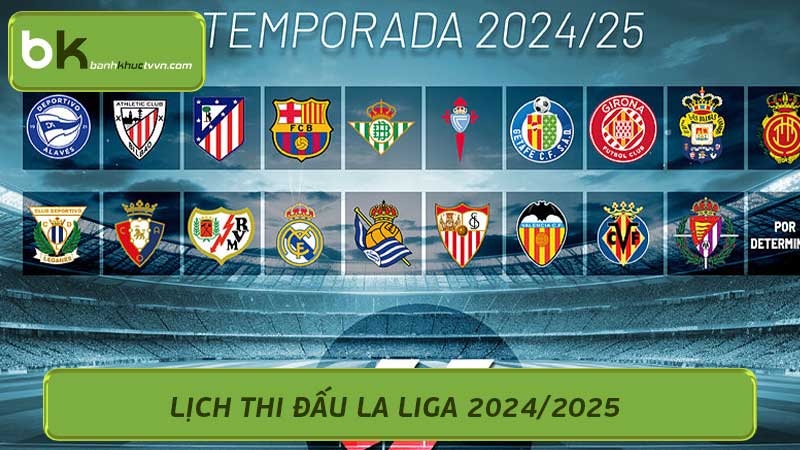 Lịch thi đấu La Liga 2024/2025 cực kì hấp dẫn