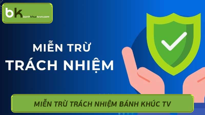 Miễn trừ trách nhiệm Bánh Khúc TV