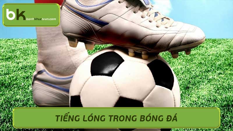 Tiếng lóng trong bóng đá Từ điển thuật ngữ bóng đá