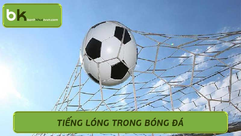 Tiếng lóng trong bóng đá Từ điển thuật ngữ bóng đá